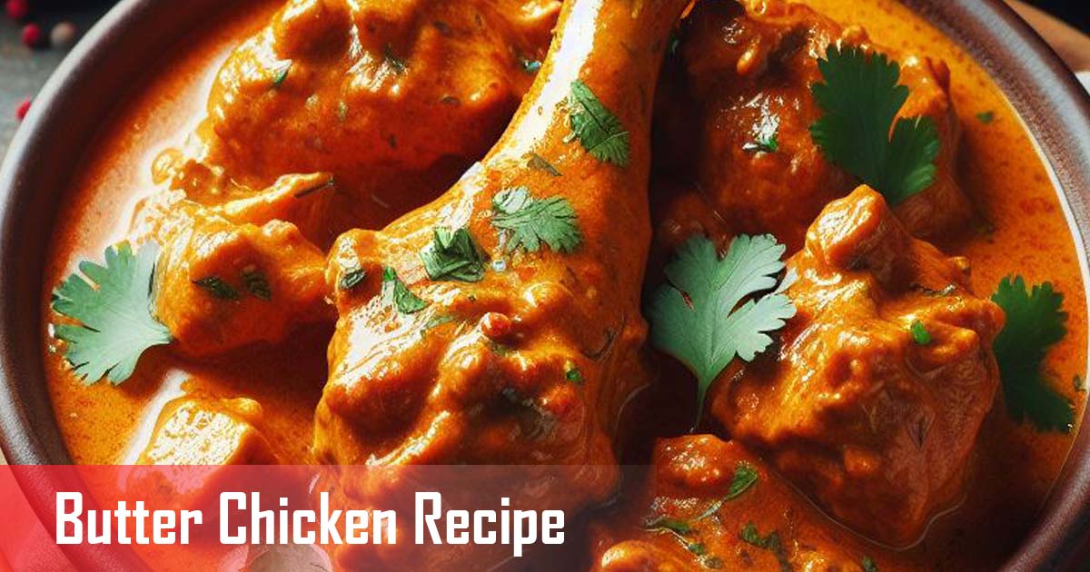 Lets Cook The India's Most Favorite Dish - Butter Chicken Recipe (Murgh Makhani)