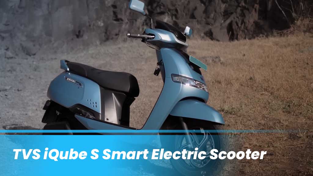 TVS iQube S Smart Electric Scooter Making Waves in Indian Market