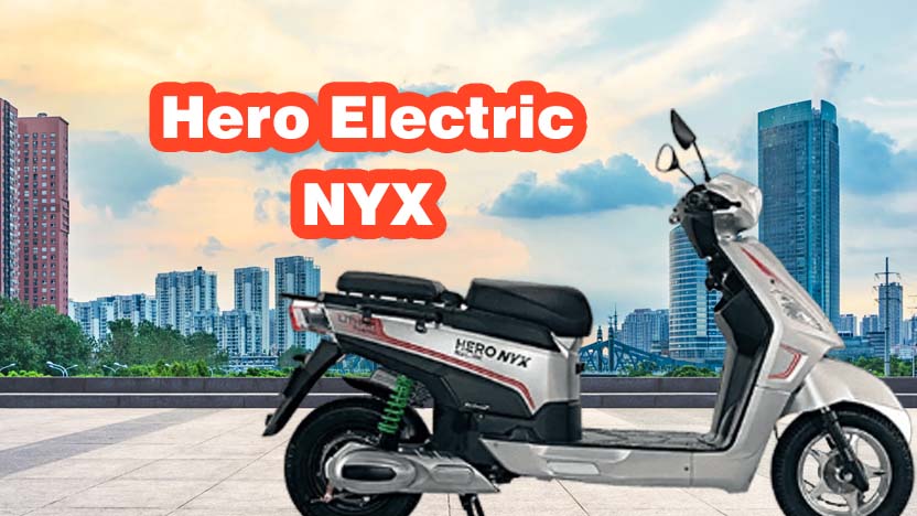 Hero Electric NYX - अब फ्यूल के साथ छुट्टी मनाइए, इलेक्ट्रिक स्कूटर का नया राजा आ गया है